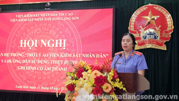 Viện kiểm s&aacute;t nh&acirc;n d&acirc;n tỉnh Lạng Sơn tổ chức Hội nghị tập huấn hệ thống &ldquo;Trợ l&yacute; ảo Viện kiểm s&aacute;t nh&acirc;n d&acirc;n&rdquo; v&agrave; hướng dẫn sử dụng thiết bị ghi &acirc;m, ghi h&igrave;nh c&oacute; &acirc;m thanh